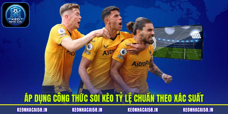 Áp dụng công thức soi kèo tỷ lệ chuẩn theo xác suất