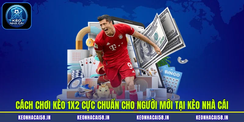 Cách Chơi Kèo 1X2 Cực Chuẩn Cho Người Mới Tại Kèo Nhà Cái