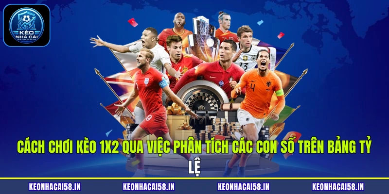 Cách chơi kèo 1X2 qua việc phân tích các con số trên bảng tỷ lệ