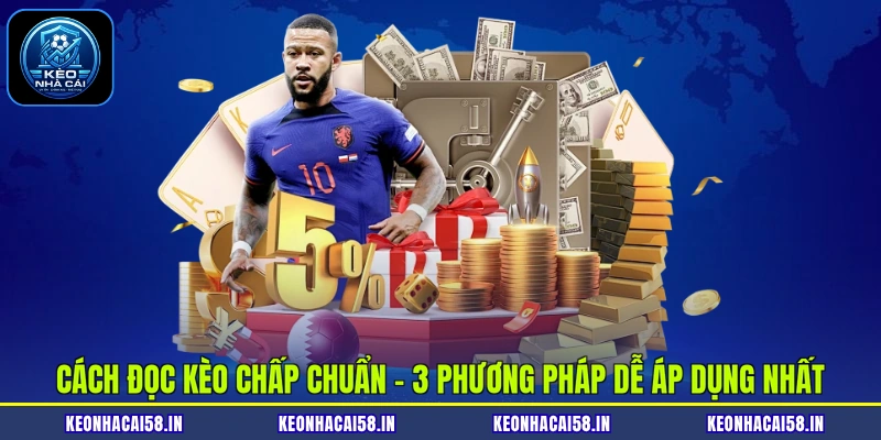 Cách Đọc Kèo Chấp Chuẩn - 3 Phương Pháp Dễ Áp Dụng Nhất 1 Cách Đọc Kèo Chấp Chuẩn - 3 Phương Pháp Dễ Áp Dụng Nhất