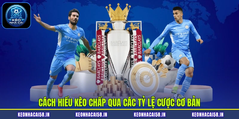 Cách hiểu kèo chấp qua các tỷ lệ cược cơ bản