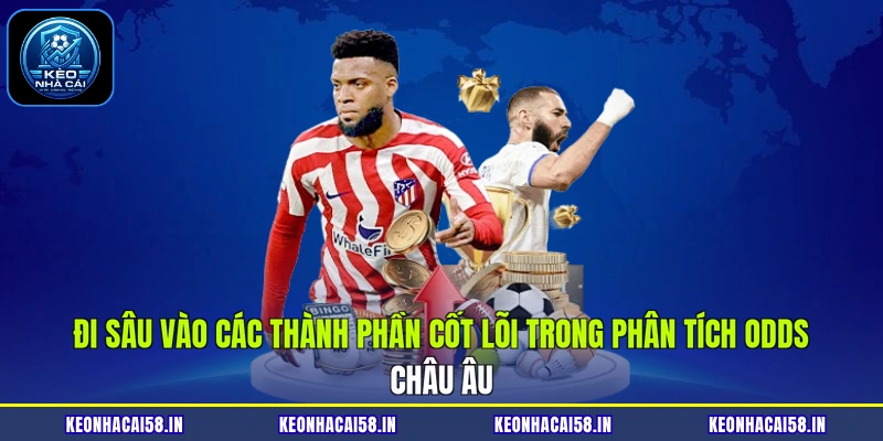 Đi sâu vào các thành phần cốt lõi trong phân tích odds châu Âu