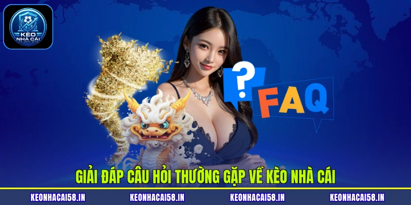 Giải đáp câu hỏi thường gặp về Kèo nhà cái
