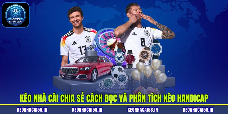 Kèo nhà cái chia sẻ cách đọc và phân tích kèo Handicap