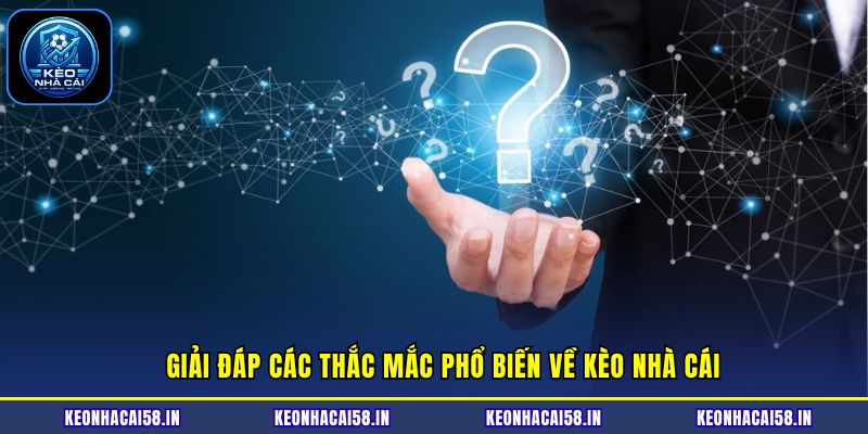 Kèo Nhà Cái 14 Giải đáp nhanh những thắc mắc về Kèo nhà cái