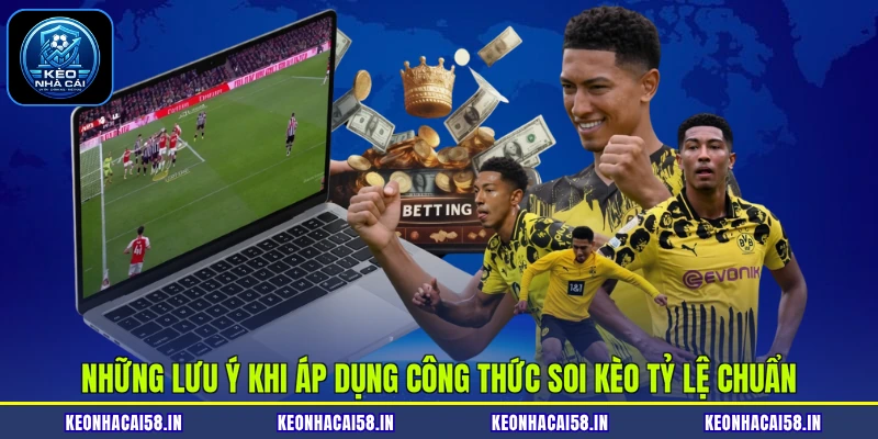 Những lưu ý khi áp dụng công thức soi kèo tỷ lệ chuẩn