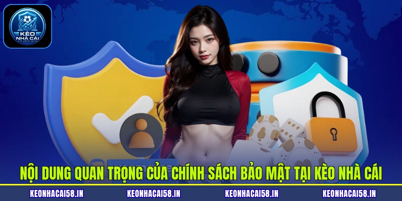 Nội dung quan trọng của chính sách bảo mật tại Kèo Nhà Cái