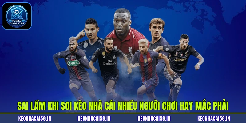 Sai Lầm Khi Soi Kèo Nhà Cái Nhiều Người Chơi Hay Mắc Phải 1 Sai Lầm Khi Soi Kèo Nhà Cái Nhiều Người Chơi Hay Mắc Phải