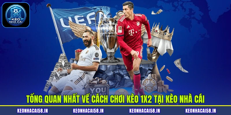 Tổng quan nhất về cách chơi kèo 1X2 tại Kèo nhà cái